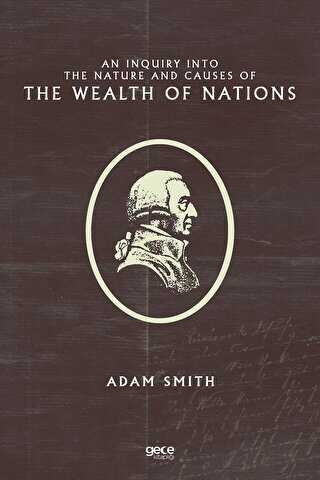 An Inquiry Into the Nature and Causes of the Wealth of Nations