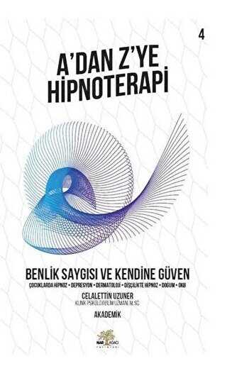 Benlik Saygs ve Kendine Gven - Adan Zye Hipnoterapi 4. Kitap