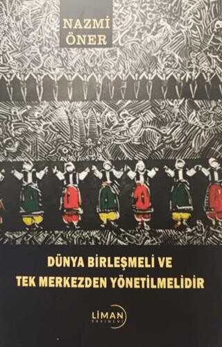 Dnya Birlemeli ve Tek Merkezden Ynetilmelidir