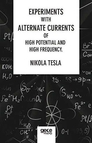 Experiments With Alternate Currents Of High Potential And High Frequency