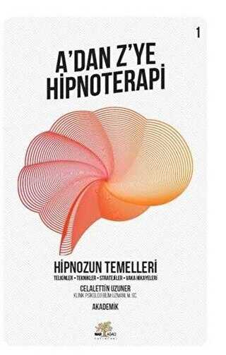 Hipnozun Temelleri - Adan Zye Hipnoterapi 1. Kitap