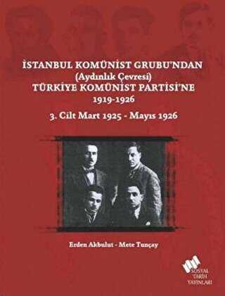 stanbul Komnist Grubundan Aydnlk evresi Trkiye Komnist Partisine 1919 - 1926 3. Cilt Mart 1925-Mays 1926