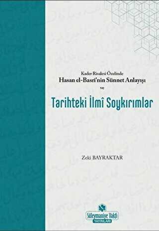 Kader Risalesi zelinde Hasan El-Basrinin Snnet Anlay ve Tarihteki lmi Soykrmlar