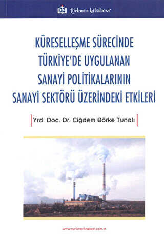 Kreselleme Srecinde Trkiye`de Uygulanan Sanayi Politikalarnn Sanayi Sektr zerindeki Etkiler