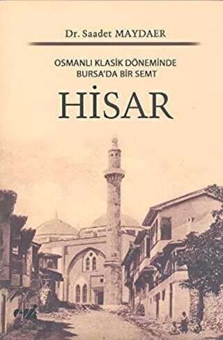 Osmanl Klasik Dneminde Bursa`da Bir Semt: Hisar