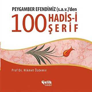 Peygamber Efendimiz S.A.V.`den 100 Konuda 100 Hadis