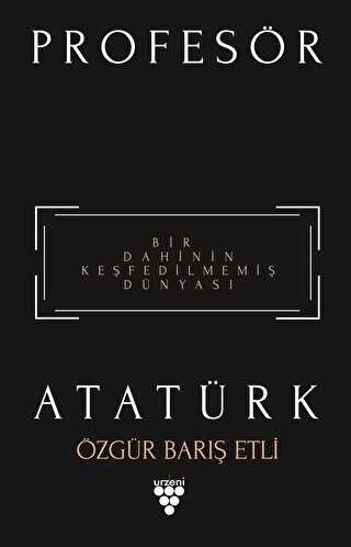 Profesr Atatrk - Bir Dahinin Kefedilmemi Dnyas