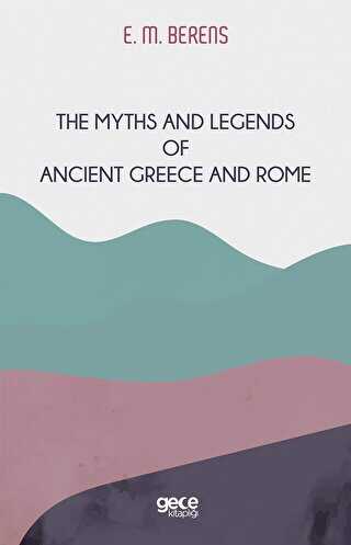 The Myths And Legends of Ancient Greece and Rome