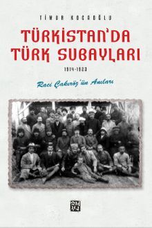 Türkistan'da Türk Subayları (1914-1923) Raci Çakıröz'ün Anıları