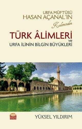 Urfa Mfts Hasan Aanaln Kaleminden Trk Alimleri ve Urfa linin Bilgin Bykleri